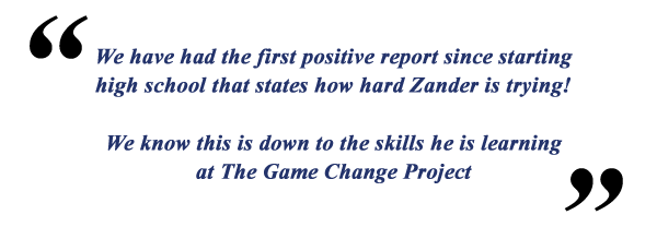 We have had the first positive report since starting high school that states how hard Zander is trying! We know this is down to the skills he is learning at The Game Change Project